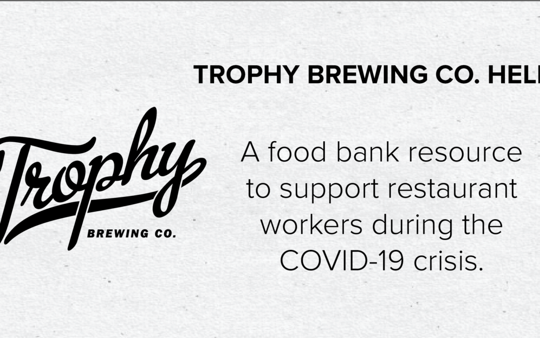 trophy brewing helps. A food bank resource to support restaurant workers during the COVID-19 crisis.